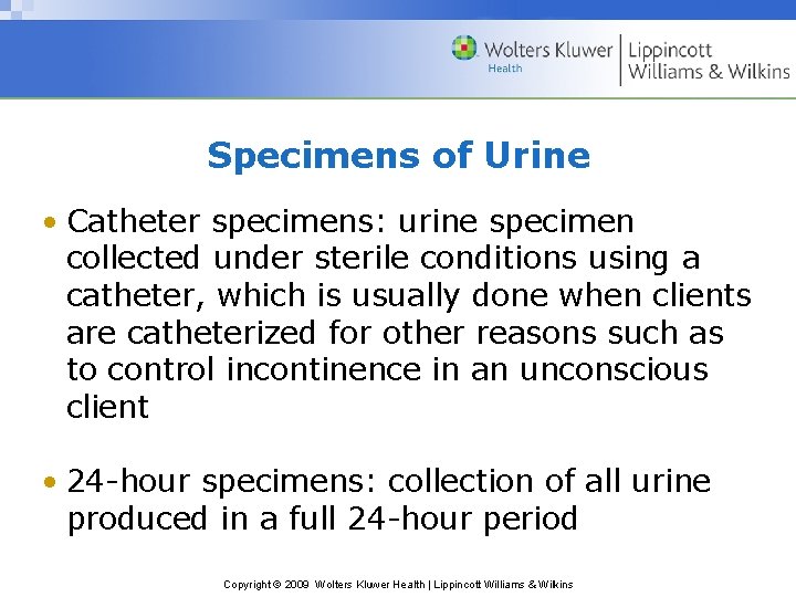 Specimens of Urine • Catheter specimens: urine specimen collected under sterile conditions using a