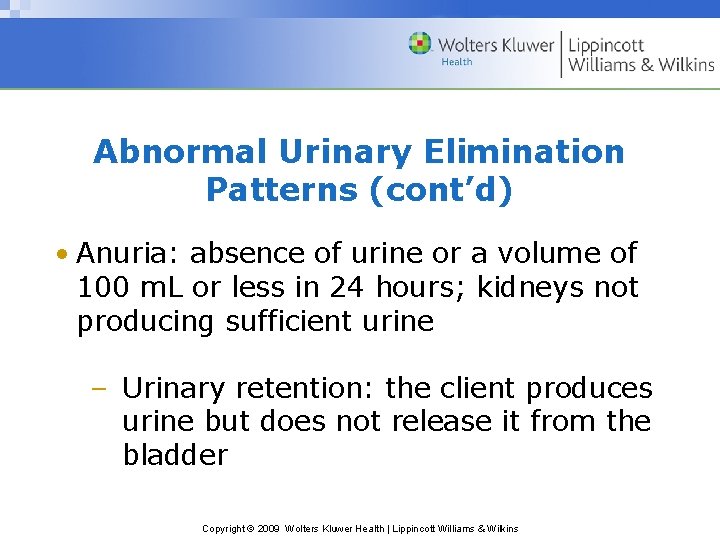 Abnormal Urinary Elimination Patterns (cont’d) • Anuria: absence of urine or a volume of