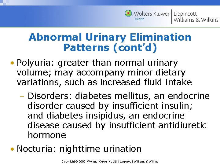 Abnormal Urinary Elimination Patterns (cont’d) • Polyuria: greater than normal urinary volume; may accompany