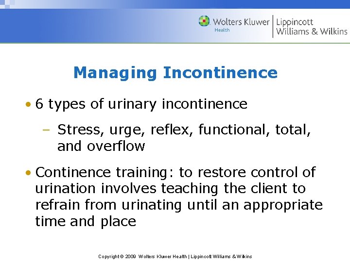 Managing Incontinence • 6 types of urinary incontinence – Stress, urge, reflex, functional, total,