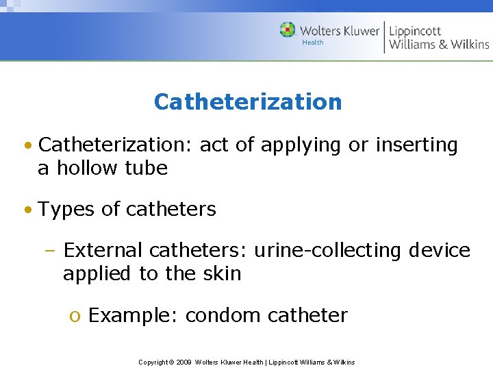 Catheterization • Catheterization: act of applying or inserting a hollow tube • Types of