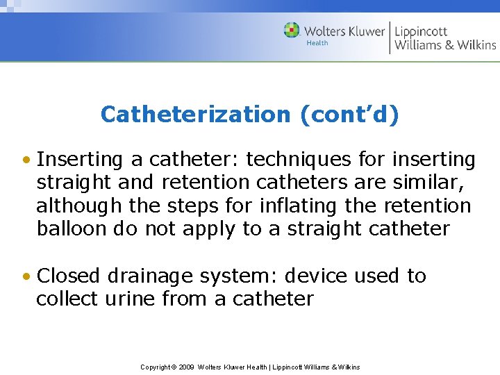 Catheterization (cont’d) • Inserting a catheter: techniques for inserting straight and retention catheters are