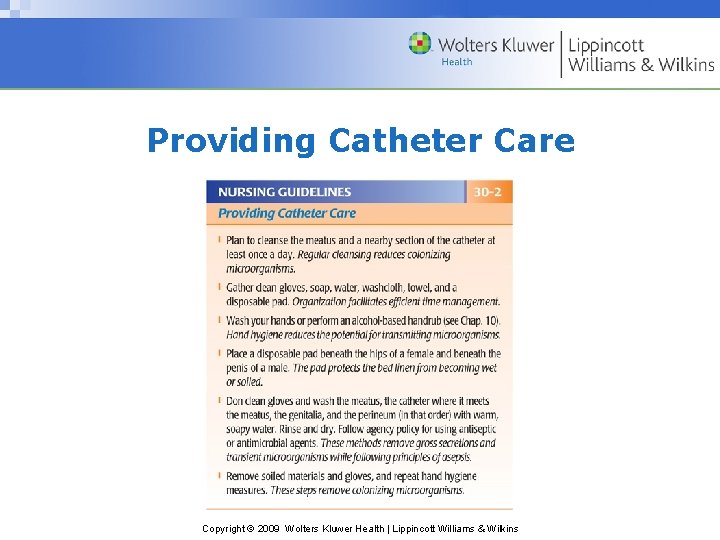 Providing Catheter Care Copyright © 2009 Wolters Kluwer Health | Lippincott Williams & Wilkins