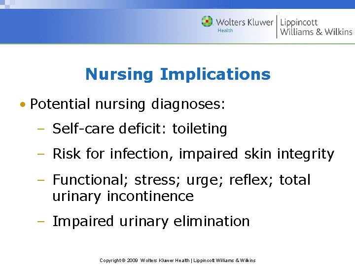 Nursing Implications • Potential nursing diagnoses: – Self-care deficit: toileting – Risk for infection,