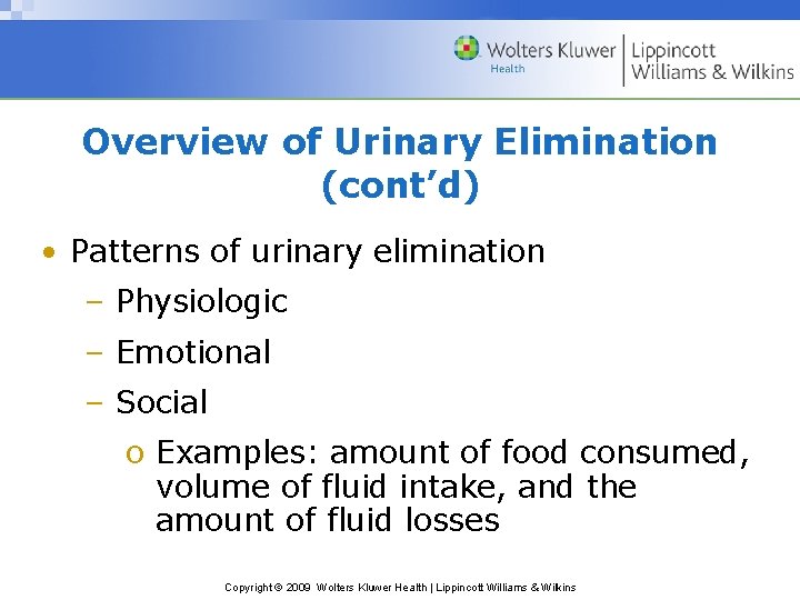 Overview of Urinary Elimination (cont’d) • Patterns of urinary elimination – Physiologic – Emotional