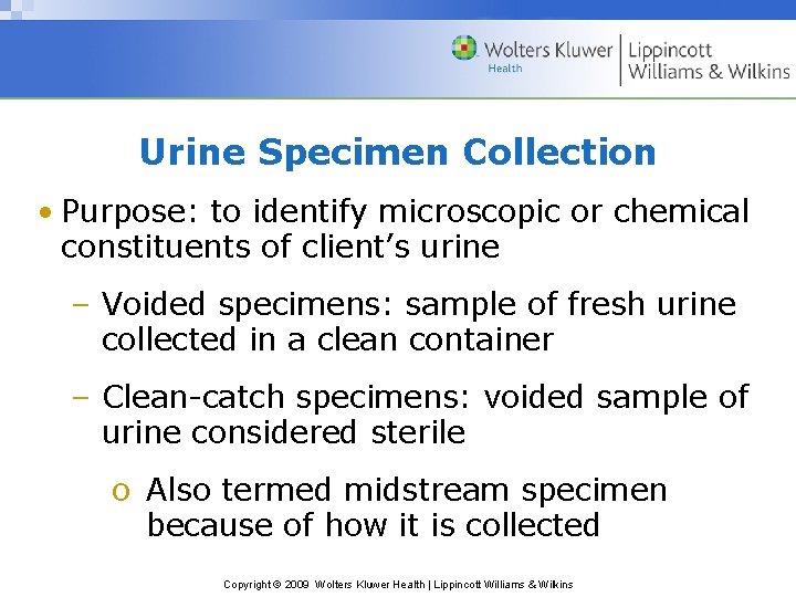 Urine Specimen Collection • Purpose: to identify microscopic or chemical constituents of client’s urine