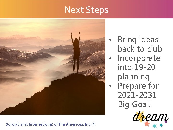 Next Steps • Bring ideas back to club • Incorporate into 19 -20 planning