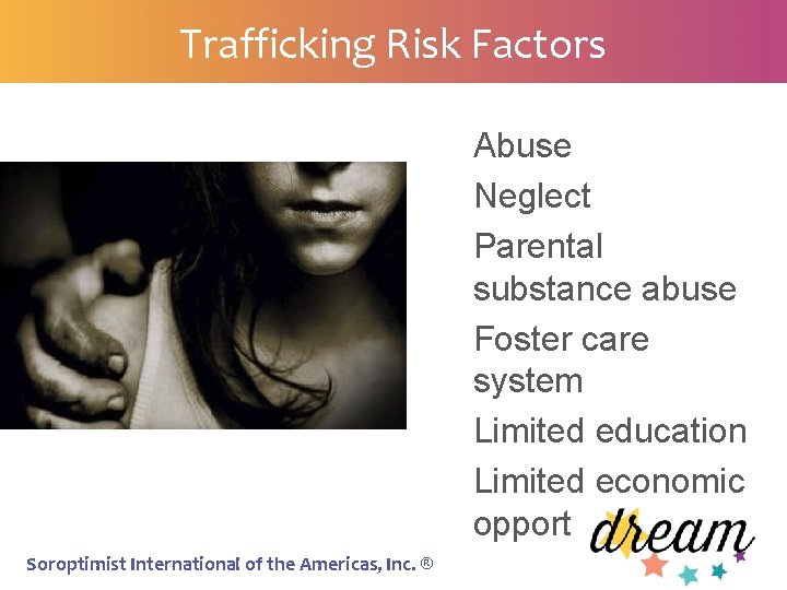 Trafficking Risk Factors Abuse Neglect Parental substance abuse Foster care system Limited education Limited