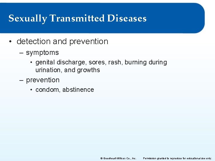Sexually Transmitted Diseases • detection and prevention – symptoms • genital discharge, sores, rash,