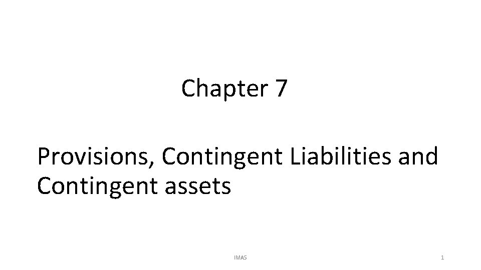 Chapter 7 Provisions, Contingent Liabilities and Contingent assets IMAS 1 