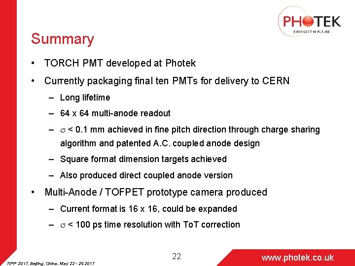 Summary • TORCH PMT developed at Photek • Currently packaging final ten PMTs for