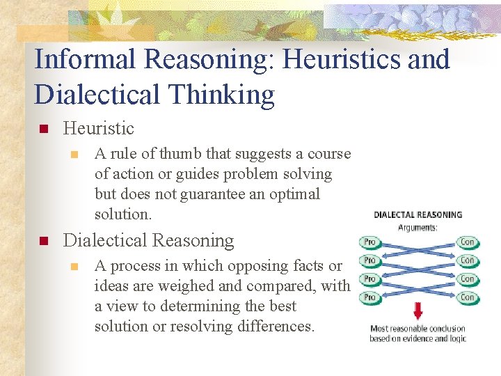 Informal Reasoning: Heuristics and Dialectical Thinking n Heuristic n n A rule of thumb