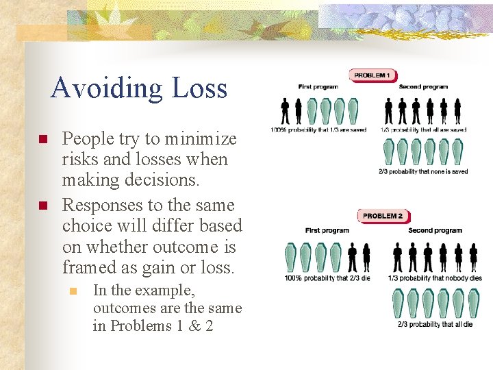 Avoiding Loss n n People try to minimize risks and losses when making decisions.