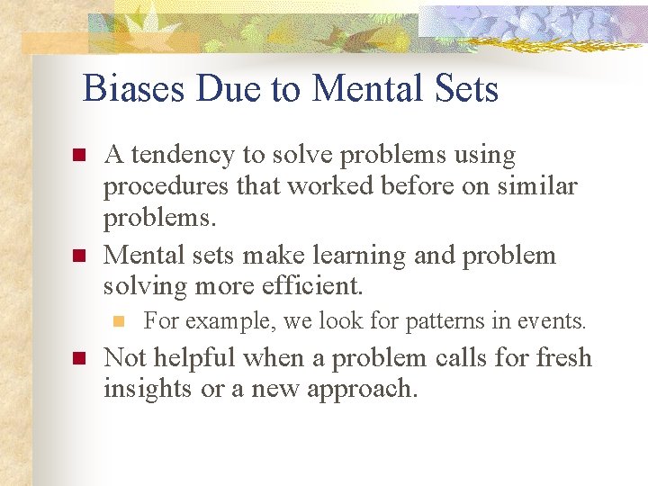 Biases Due to Mental Sets n n A tendency to solve problems using procedures