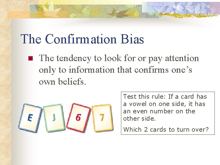 The Confirmation Bias n The tendency to look for or pay attention only to