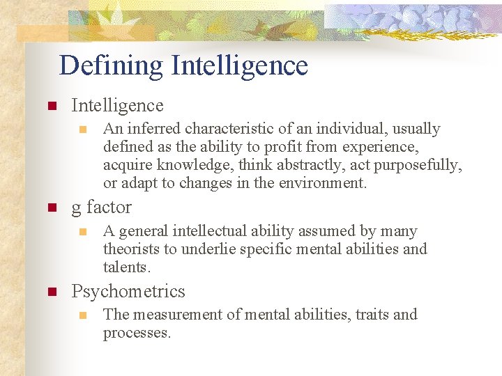 Defining Intelligence n n g factor n n An inferred characteristic of an individual,