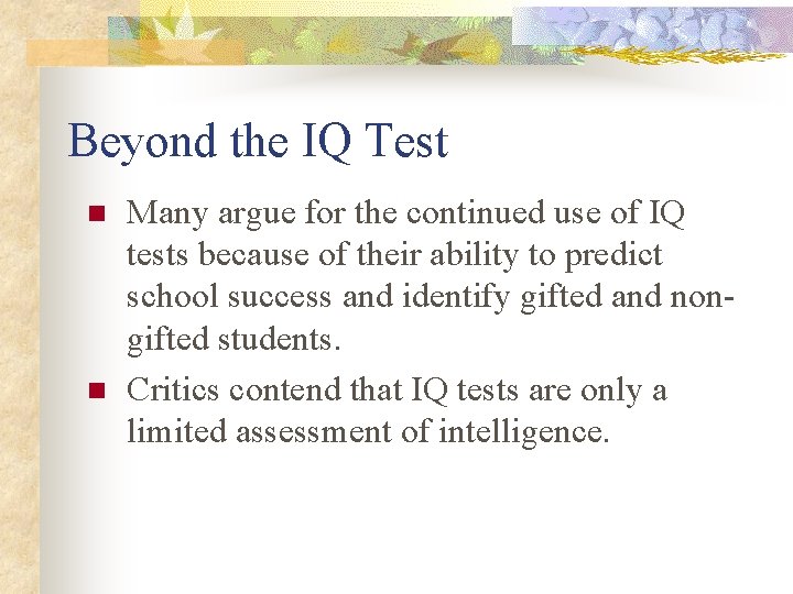 Beyond the IQ Test n n Many argue for the continued use of IQ