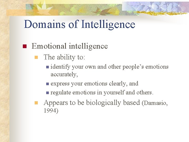 Domains of Intelligence n Emotional intelligence n The ability to: n identify your own