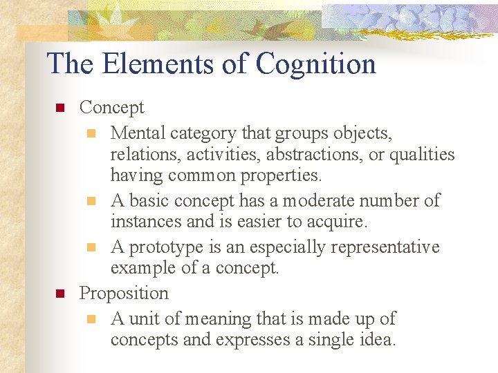 The Elements of Cognition n n Concept n Mental category that groups objects, relations,