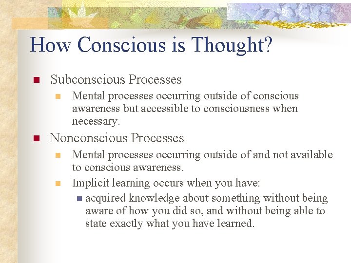 How Conscious is Thought? n Subconscious Processes n n Mental processes occurring outside of