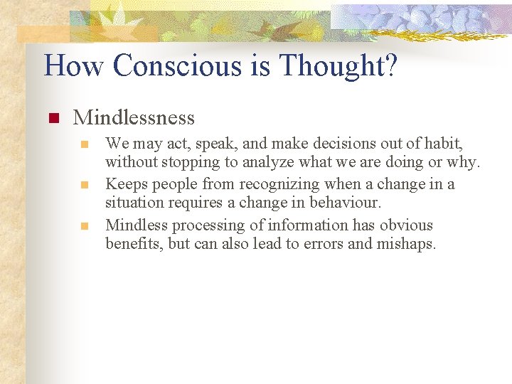 How Conscious is Thought? n Mindlessness n n n We may act, speak, and