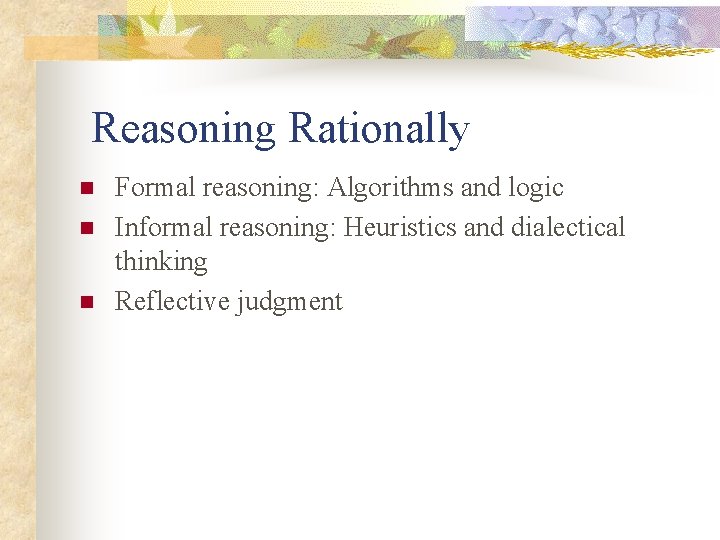 Reasoning Rationally n n n Formal reasoning: Algorithms and logic Informal reasoning: Heuristics and