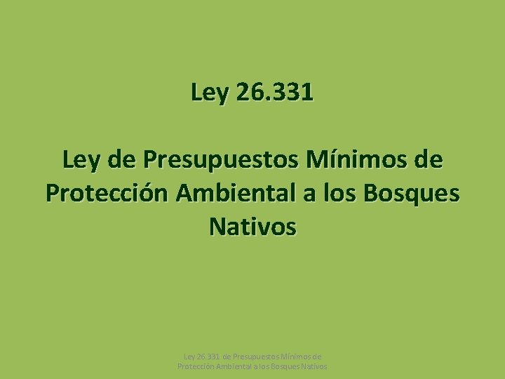 Ley 26. 331 Ley de Presupuestos Mínimos de Protección Ambiental a los Bosques Nativos