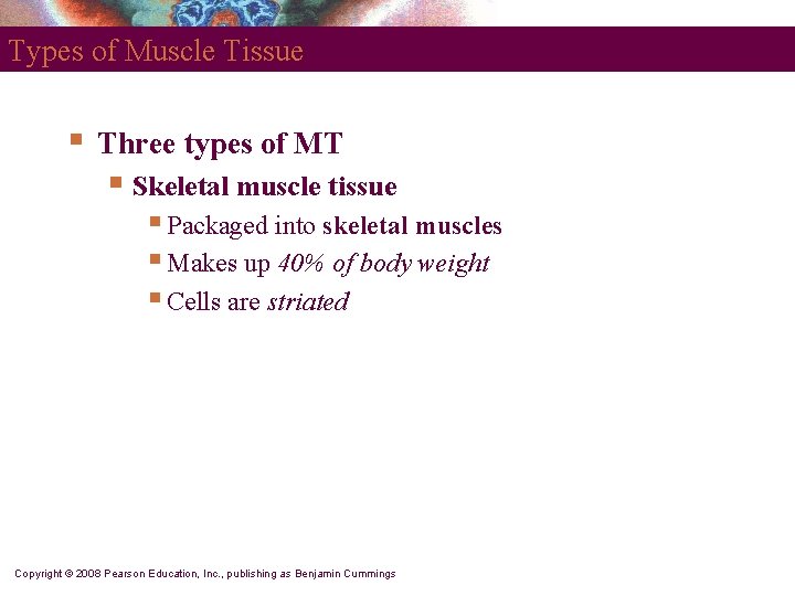 Types of Muscle Tissue § Three types of MT § Skeletal muscle tissue §