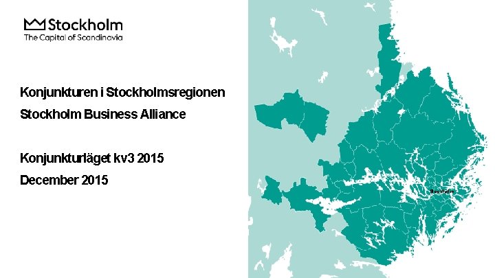 Konjunkturen i Stockholmsregionen Stockholm Business Alliance Konjunkturläget kv 3 2015 December 2015 Stockholm 