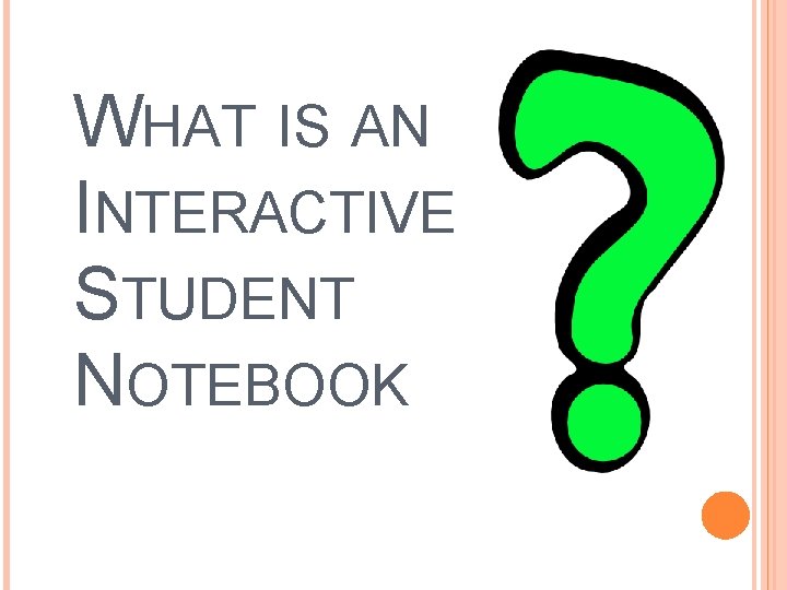 WHAT IS AN INTERACTIVE STUDENT NOTEBOOK 