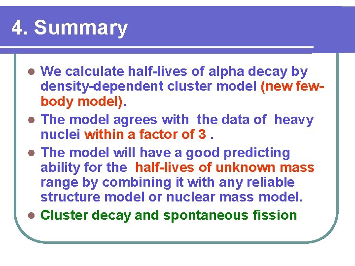 4. Summary We calculate half-lives of alpha decay by density-dependent cluster model (new fewbody