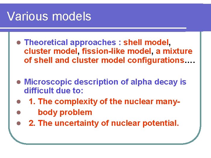Various models l Theoretical approaches : shell model, cluster model, fission-like model, a mixture