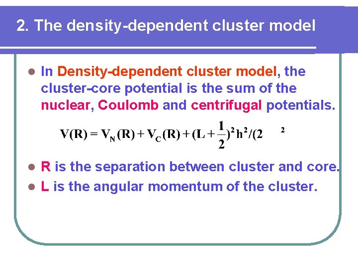 2. The density-dependent cluster model l In Density-dependent cluster model, the cluster-core potential is