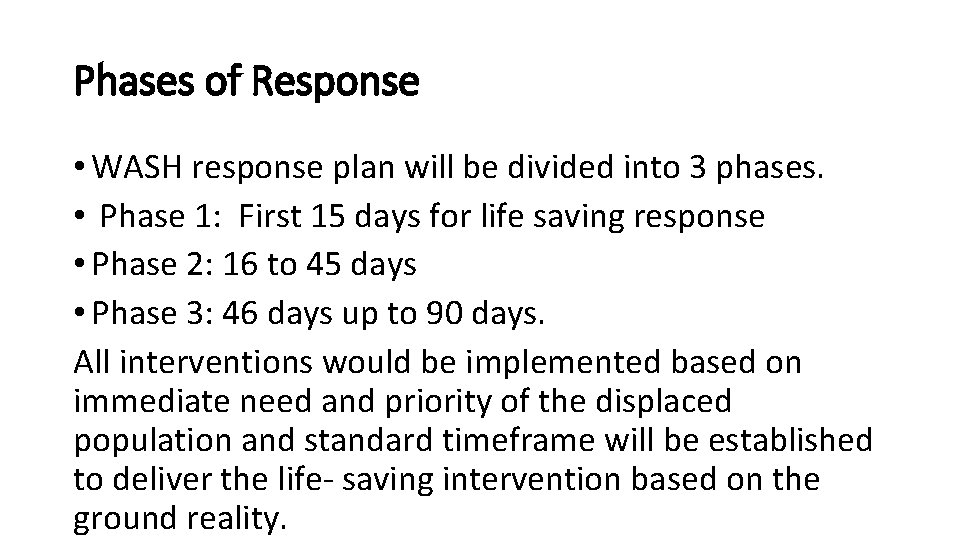 Phases of Response • WASH response plan will be divided into 3 phases. •