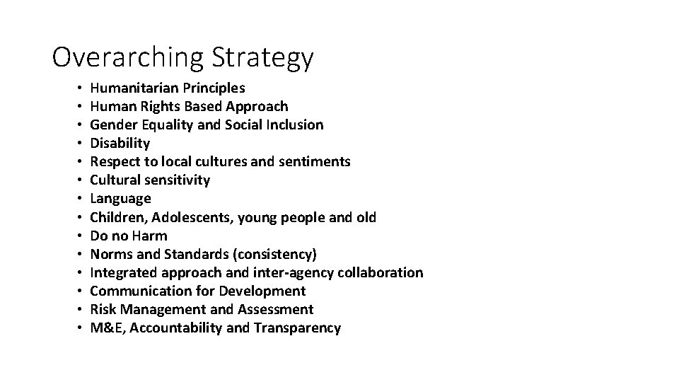 Overarching Strategy • • • • Humanitarian Principles Human Rights Based Approach Gender Equality