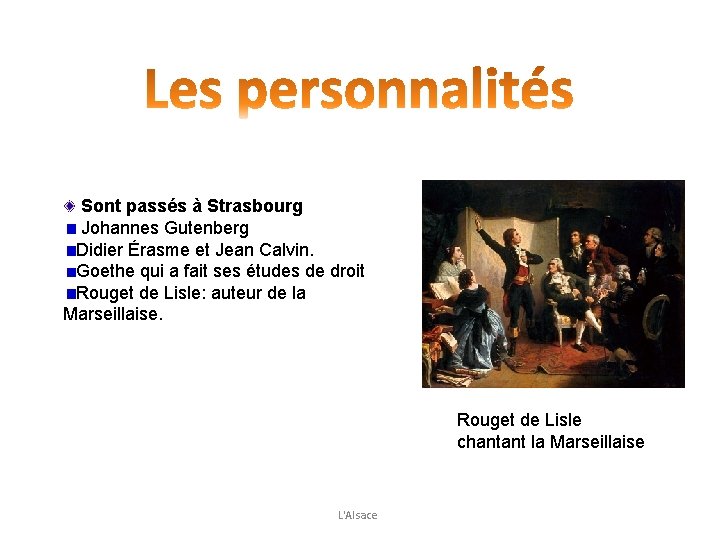  Sont passés à Strasbourg Johannes Gutenberg Didier Érasme et Jean Calvin. Goethe qui