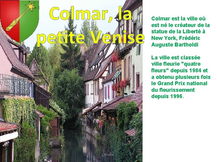 Colmar, la petite Venise Colmar est la ville où est né le créateur de