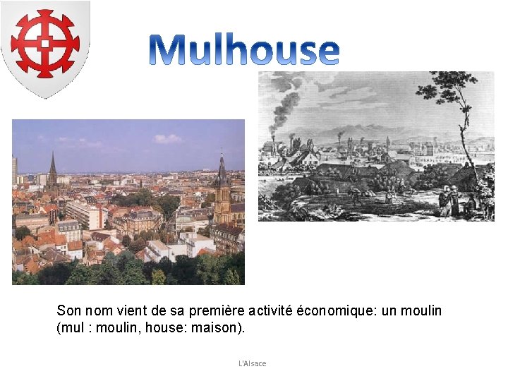 Son nom vient de sa première activité économique: un moulin (mul : moulin, house: