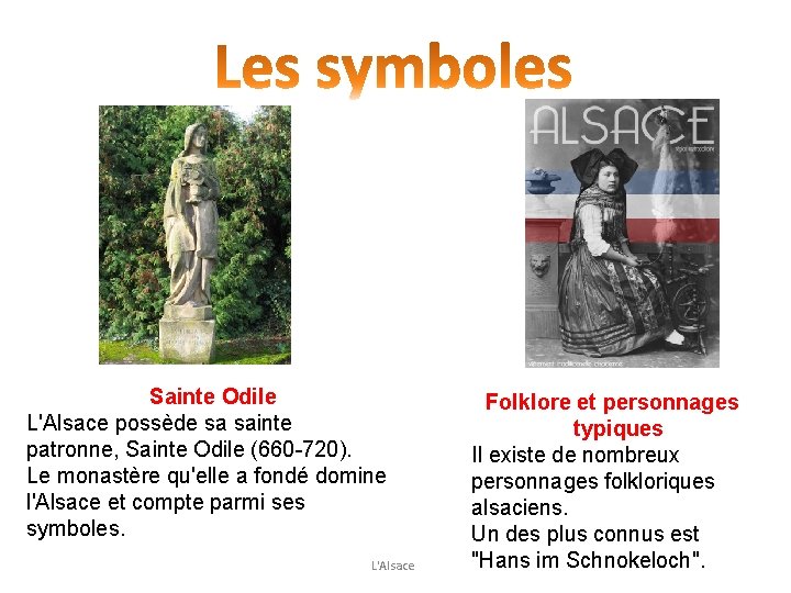 Sainte Odile L'Alsace possède sa sainte patronne, Sainte Odile (660 -720). Le monastère qu'elle