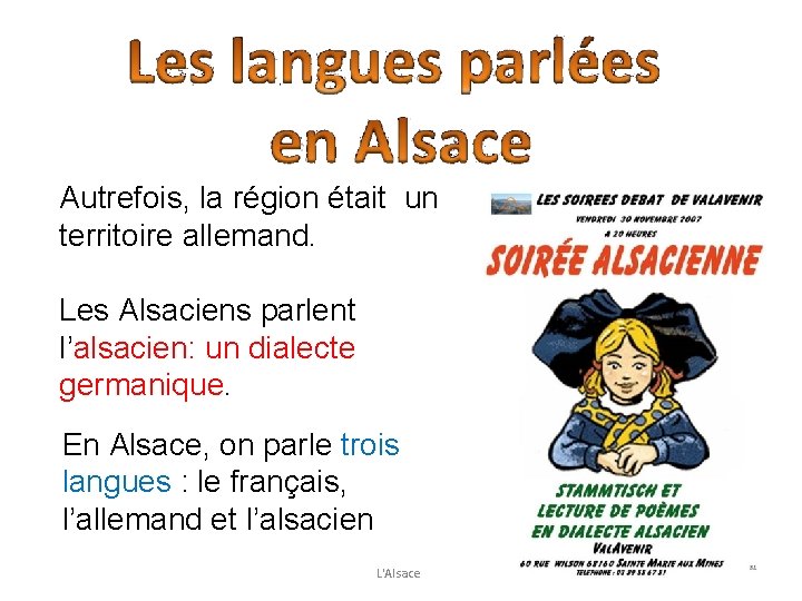 Autrefois, la région était un territoire allemand. Les Alsaciens parlent l’alsacien: un dialecte germanique.