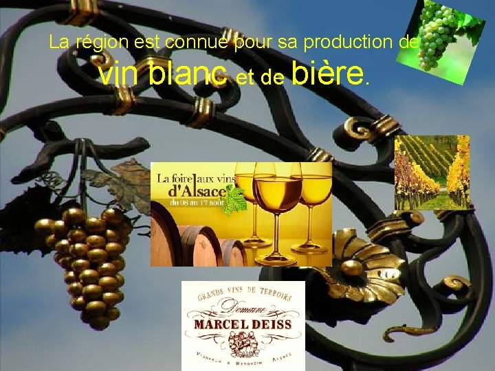 La région est connue pour sa production de vin blanc et de bière. L'Alsce