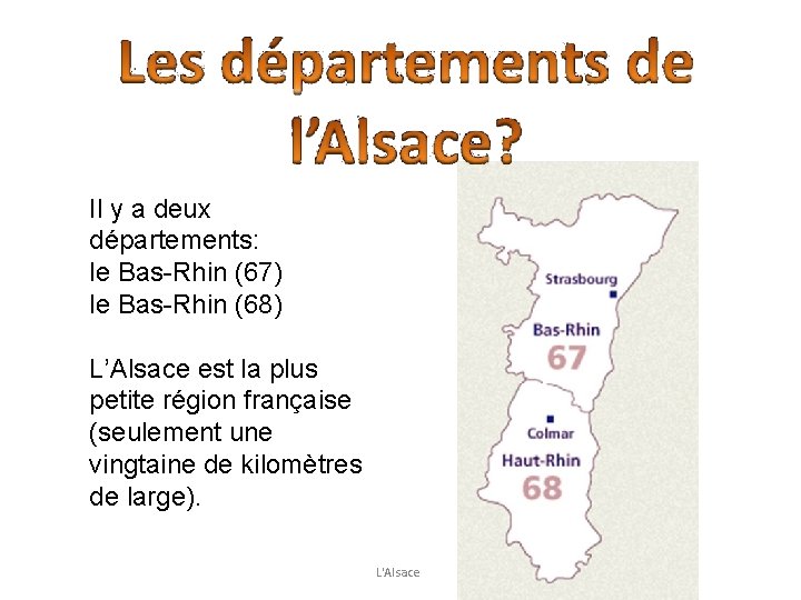 Il y a deux départements: le Bas-Rhin (67) le Bas-Rhin (68) L’Alsace est la