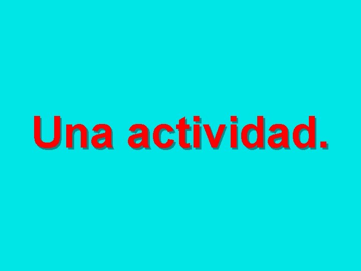 Una actividad. 