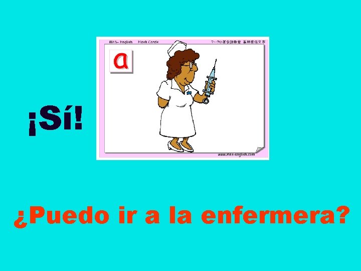 ¡Sí! ¿Puedo ir a la enfermera? 