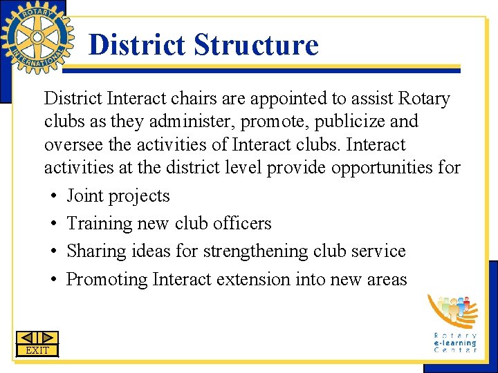 District Structure District Interact chairs are appointed to assist Rotary clubs as they administer,