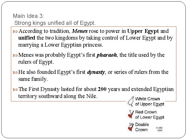 Main Idea 3: Strong kings unified all of Egypt. According to tradition, Menes rose