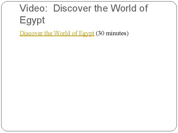 Video: Discover the World of Egypt (30 minutes) 