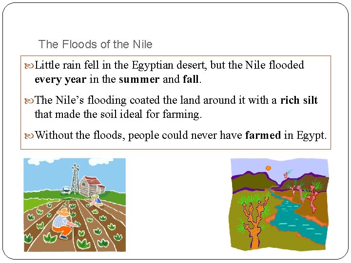 The Floods of the Nile Little rain fell in the Egyptian desert, but the