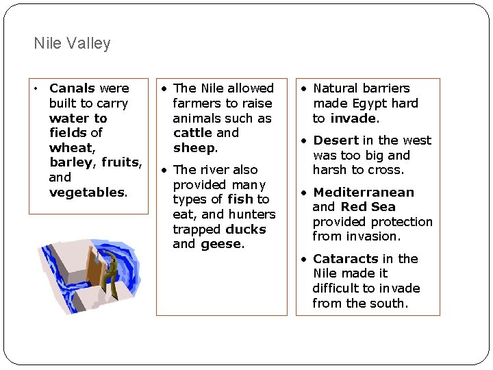 Nile Valley • Canals were built to carry water to fields of wheat, barley,