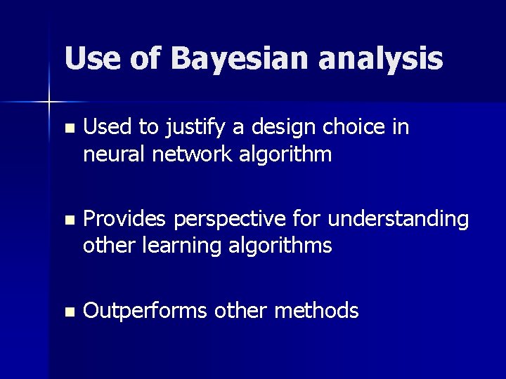 Use of Bayesian analysis n Used to justify a design choice in neural network